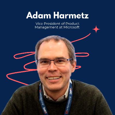 Snippet: Adam Harmetz, Vice President of Product Management at Microsoft, Shares How He Balances Strategy With Hands-On Leadership Snippet: Adam Harmetz, Vice President of Product Management at Microsoft, Shares How He Balances Strategy With Hands-On Leadership