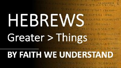 Hebrews 11:17-31 - BY FAITH WE UNDERSTAND - Audio Hebrews 11:17-31 - BY FAITH WE UNDERSTAND - Audio