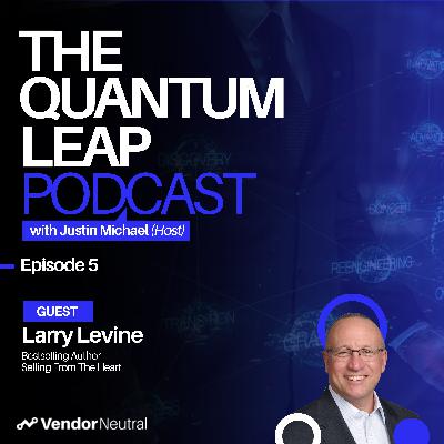 The Quantum Leap Episode 5 with Larry Levine: Humanizing Enterprise Sales The Quantum Leap Episode 5 with Larry Levine: Humanizing Enterprise Sales