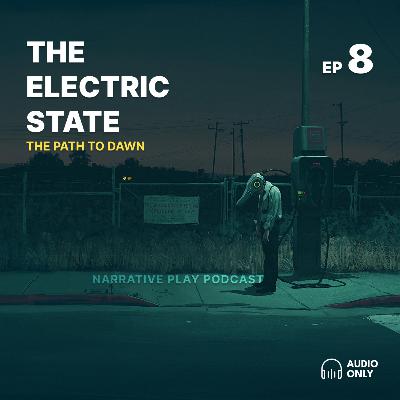 S1E8: The Chase to Revelation (Electric State RPG) S1E8: The Chase to Revelation (Electric State RPG)