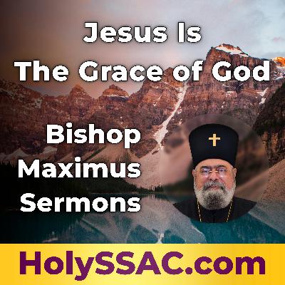 Bishop Maximus | Jesus Is The Grace of God