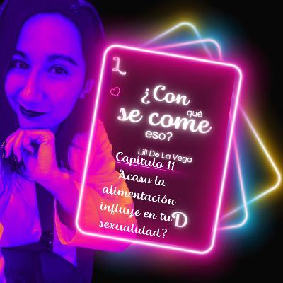 Capítulo 11. Acaso la alimentación influye en tu sexualidad? Capítulo 11. Acaso la alimentación influye en tu sexualidad?