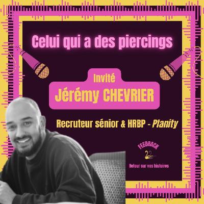 Celui qui a des piercings (Avec Jérémy)