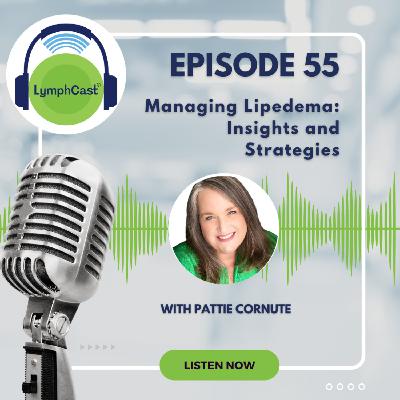 LymphCast Episode #55 - Managing Lipedema: Insights and Strategies