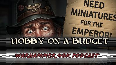 Warhammer 40k Ballin on A Budget 2025 - Ep. 487