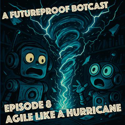 Episode 8 - Agile Like a Hurricane