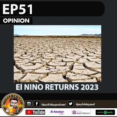 El Niño Returns 2023 | Episode 51