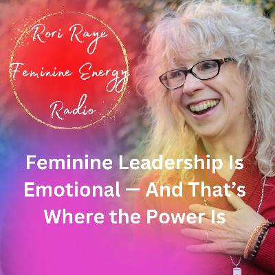 Feminine Leadership Is Emotional — And That’s Where the Power Is! Feminine Leadership Is Emotional — And That’s Where the Power Is!