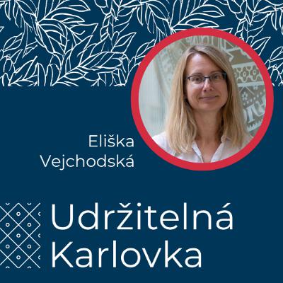 Udržitelná Karlovka #37: Eliška Vejchodská