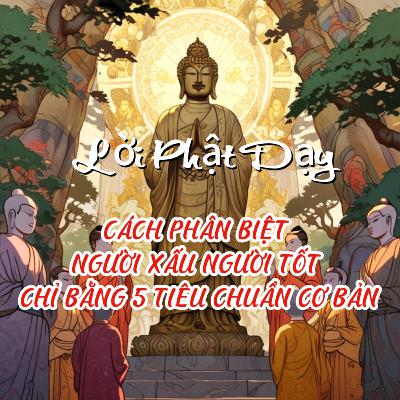 PHẬT CHỈ CÁCH PHÂN BIỆT NGƯỜI XẤU NGƯỜI TỐT CHỈ BẰNG 5 TIÊU CHUẨN CƠ BẢN