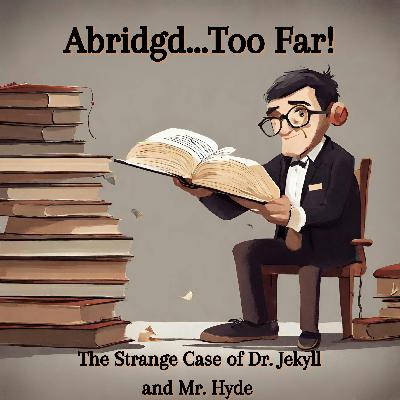 The Strange Case of Dr. Jekyll and Mr. Hyde - Abridgd Too Far