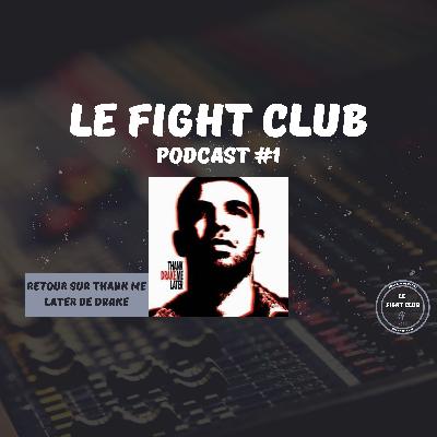 Le Fight Club Podcast #1 - Retour sur Thank Me Later de Drake