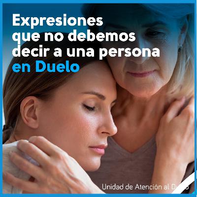 Expresiones que no debemos decir a una persona que está en Duelo