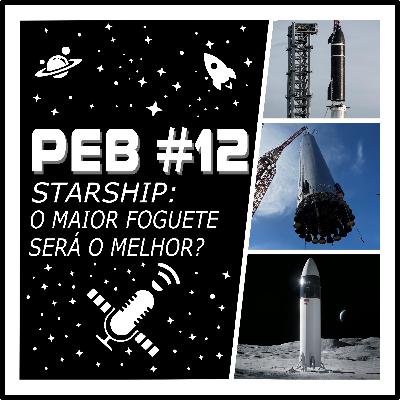 PEB #12 - Starship: O Maior Foguete do Mundo Também Será o Melhor?