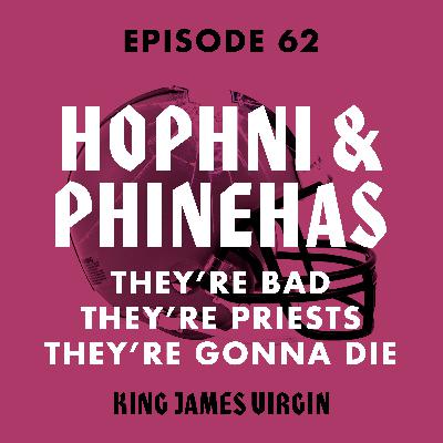 Hophni & Phinehas: They're Bad, They're Priests, They're Gonna Die Hophni & Phinehas: They're Bad, They're Priests, They're Gonna Die
