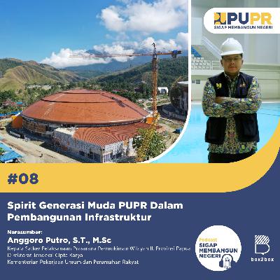Eps.8 - Spirit Generasi Muda PUPR Dalam Pembangunan Infrastruktur bersama: Anggoro Putro, S.T., M.Sc