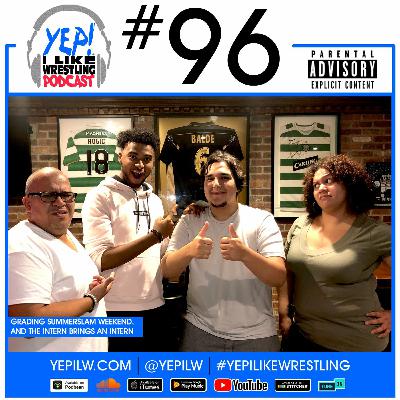 Podcast #96: Grading SummerSlam Weekend, and the intern brings an intern