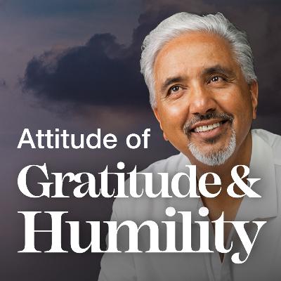 Attitude of Gratitude and Humility