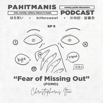 EPISODE 5 : Fear of Missing Out (FOMO)