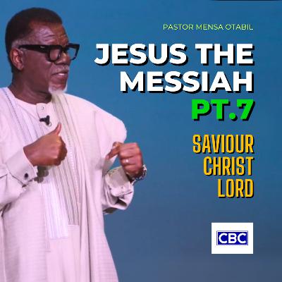 Jesus The Messiah - Pt.7 (Saviour, Christ, Lord) || Pastor Mensa Otabil