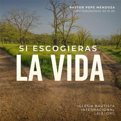 Si escogieras la vida - Pastor Pepe Mendoza