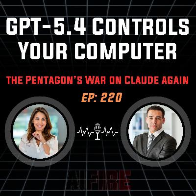 🎙️ EP 220: GPT-5.4 Takes Control of Your Mouse and the Pentagon’s War on Claude