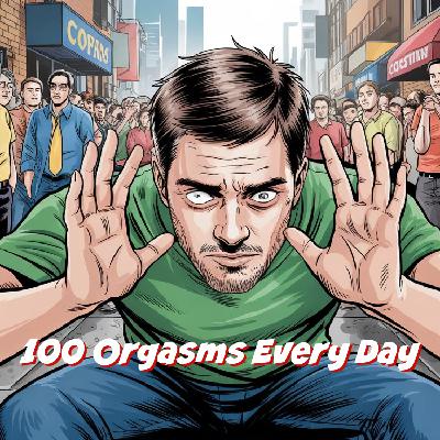 Have 100 Orgasms Every Single Day!