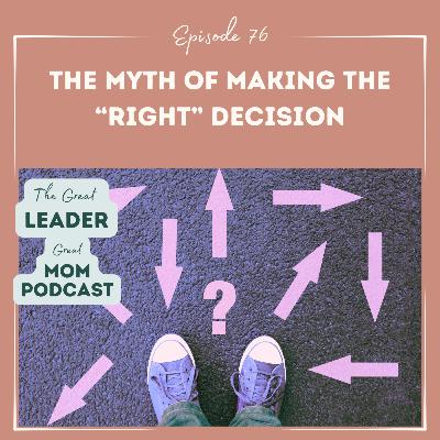 76 The Myth of the Right Decision
