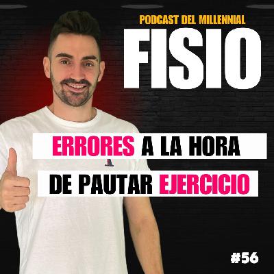 #56. ERRORES A LA HORA DE PAUTAR EJERCICIO TERAPÉUTICO. CASOS CLÍNICOS REALES