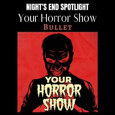 Night’s End Spotlight: Your Horror Story Night’s End Spotlight: Your Horror Story