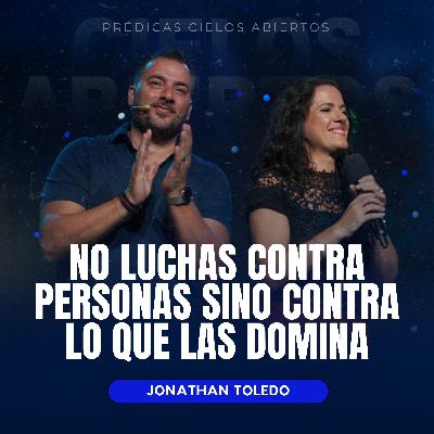 No Luchas Contra Personas, Sino Contra Lo Que Las Domina - Jonathan Toledo No Luchas Contra Personas, Sino Contra Lo Que Las Domina - Jonathan Toledo