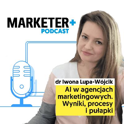 AI w agencjach marketingowych. Wyniki, procesy i pułapki | dr Iwona Lupa-Wójcik