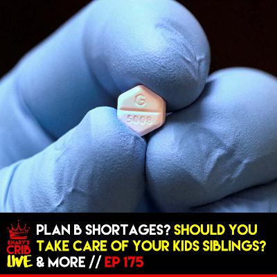 Plan B Shortages? Should you take care of your kids siblings? and more... | KCL 175