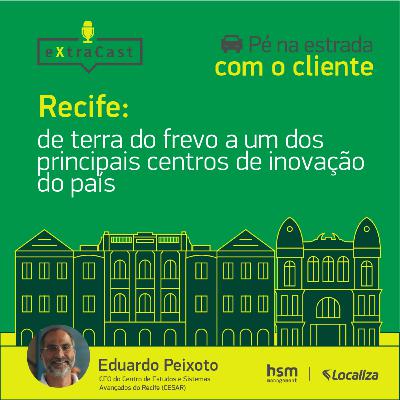 Pé na estrada com o cliente #S02E01 - Recife: de terra do frevo a um dos principais centros de inovação do país