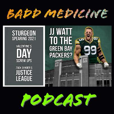 Sturgeon Spearing 2021/Valentine's Day screw ups/JJ Watt to the Packers/Zack Snyder Justice League