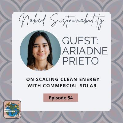 Episode 54: Ariadne Prieto on Scaling Clean Energy with Commercial Solar Episode 54: Ariadne Prieto on Scaling Clean Energy with Commercial Solar