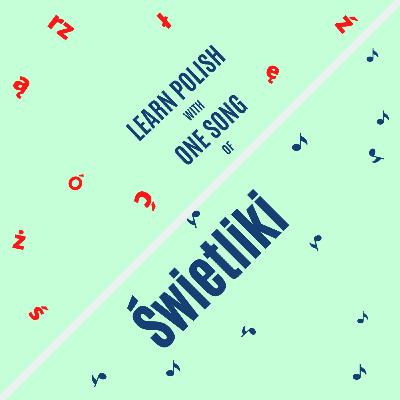 LEARN POLISH WITH ONE SONG OF ŚWIETLIKI. ADVANCED POLISH PODCAST LEARN POLISH WITH ONE SONG OF ŚWIETLIKI. ADVANCED POLISH PODCAST