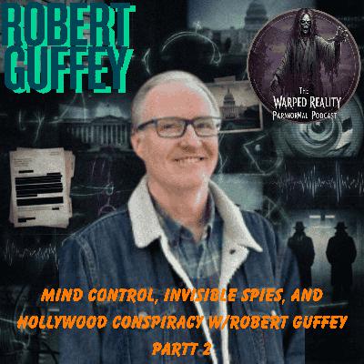 Mind Control, Invisible Spies, and Hollywood Conspiracy w/Robert Guffey Part 2