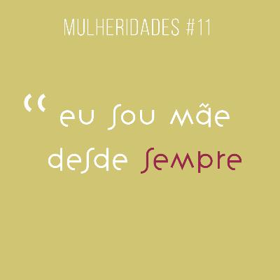 # 11 / eu sou mãe desde sempre - com Fernanda Paccini