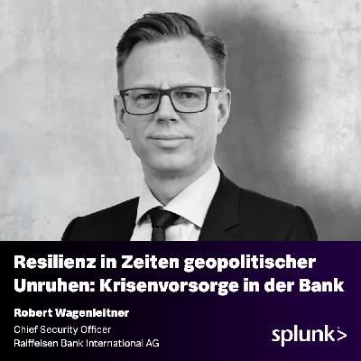 Resilienz in Zeiten geopolitscher Unruhen: Krisenvorsorge in der Bank – Mit Robert Wagenleitner // Head of Group Security, Resilience and Portfolio Governance @ Raiffeisenbank International