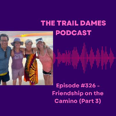 Episode #326 - Friendship on the Camino (Part 3)