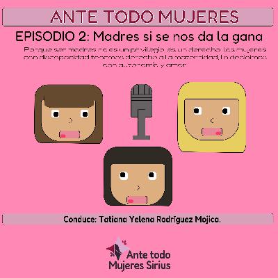 Episodio 2: Madres si se nos da la gana