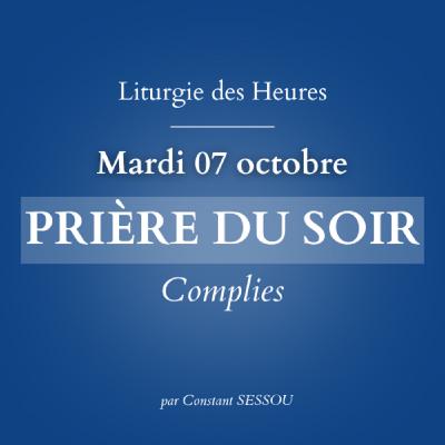 7 oct 2025 - Prière du soir, Complies (Notre Dame du Rosaire)