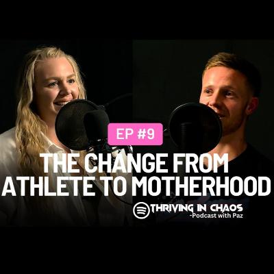 EP#9: The change from athlete to motherhood!