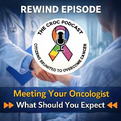 REWIND S4Ep147: Meeting Your Oncologist — What Should You Expect?