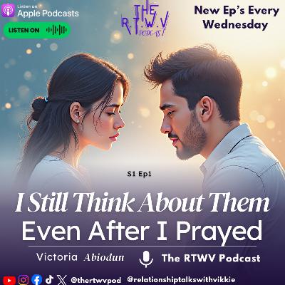 I Still Think About Them… Even After I Prayed | Love, Heartbreak & Healing Series I Still Think About Them… Even After I Prayed | Love, Heartbreak & Healing Series