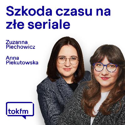 Ostatni raz mówimy: szkoda czasu na złe seriale. I polecamy seriale, na które czasu nie szkoda