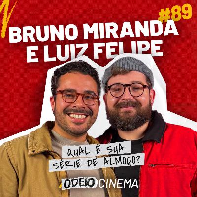 QUAL É SUA SÉRIE DE ALMOÇO? | ODEIOCINEMA #89 com Bruno Miranda e Luiz Felipe