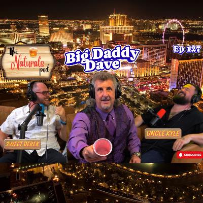 Big Daddy Dave | The Naturals Podcast | Ep 127