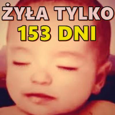 ŻYŁA TYLKO 153 DNI